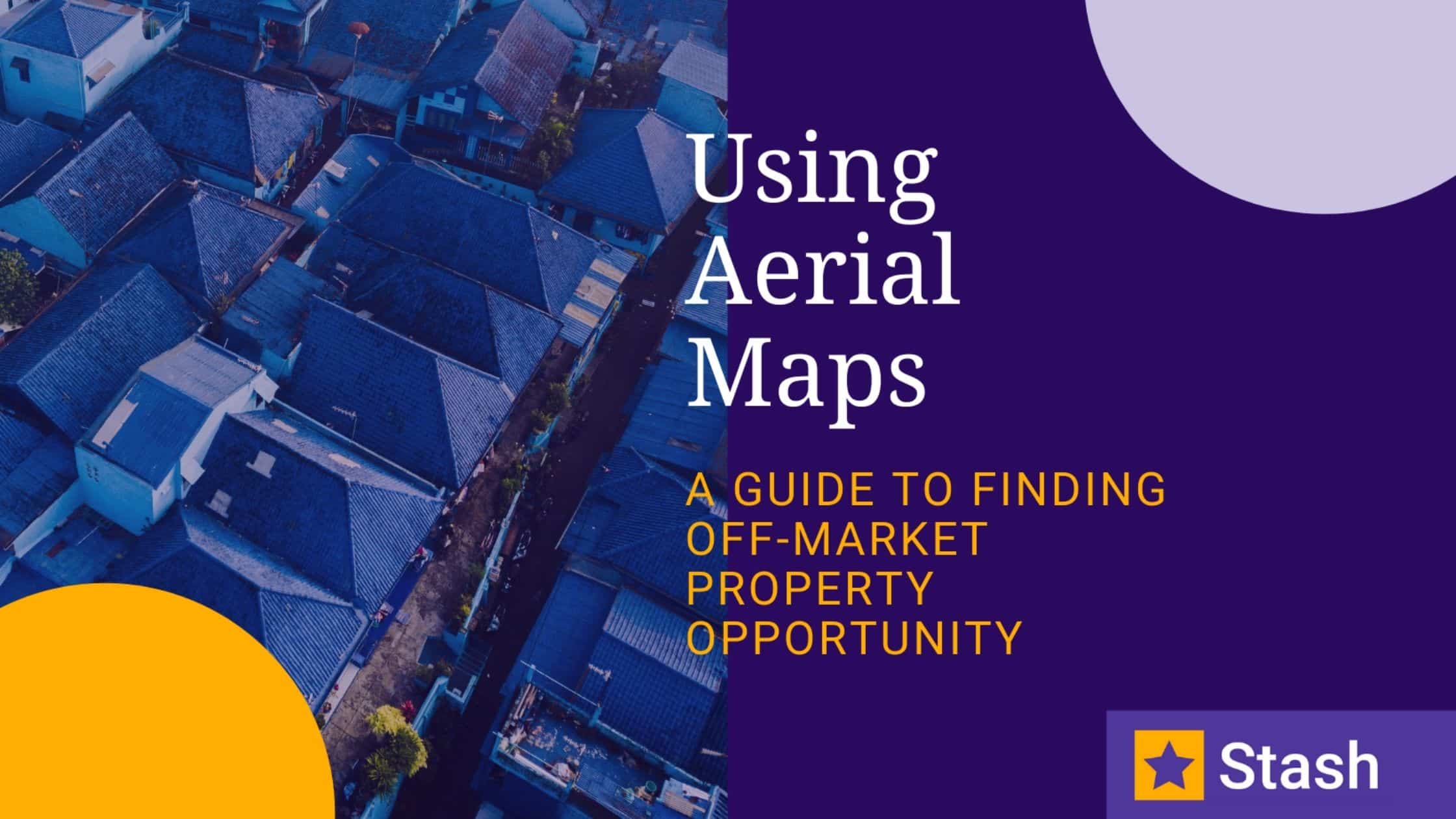 Using Aerial Maps: A guide to finding off-market property opportunities.