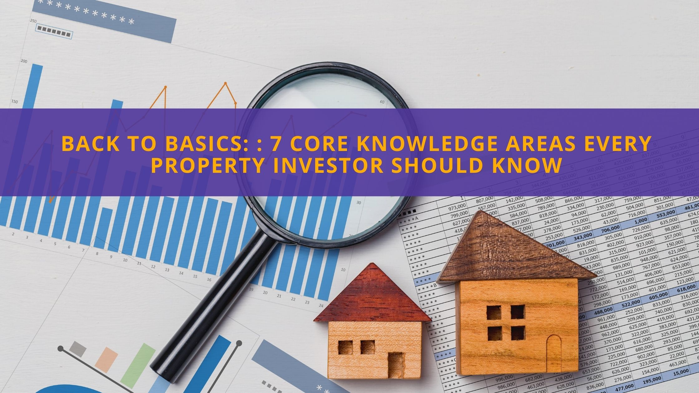 Back to basics: 7 core knowledge areas every Property Investor should know